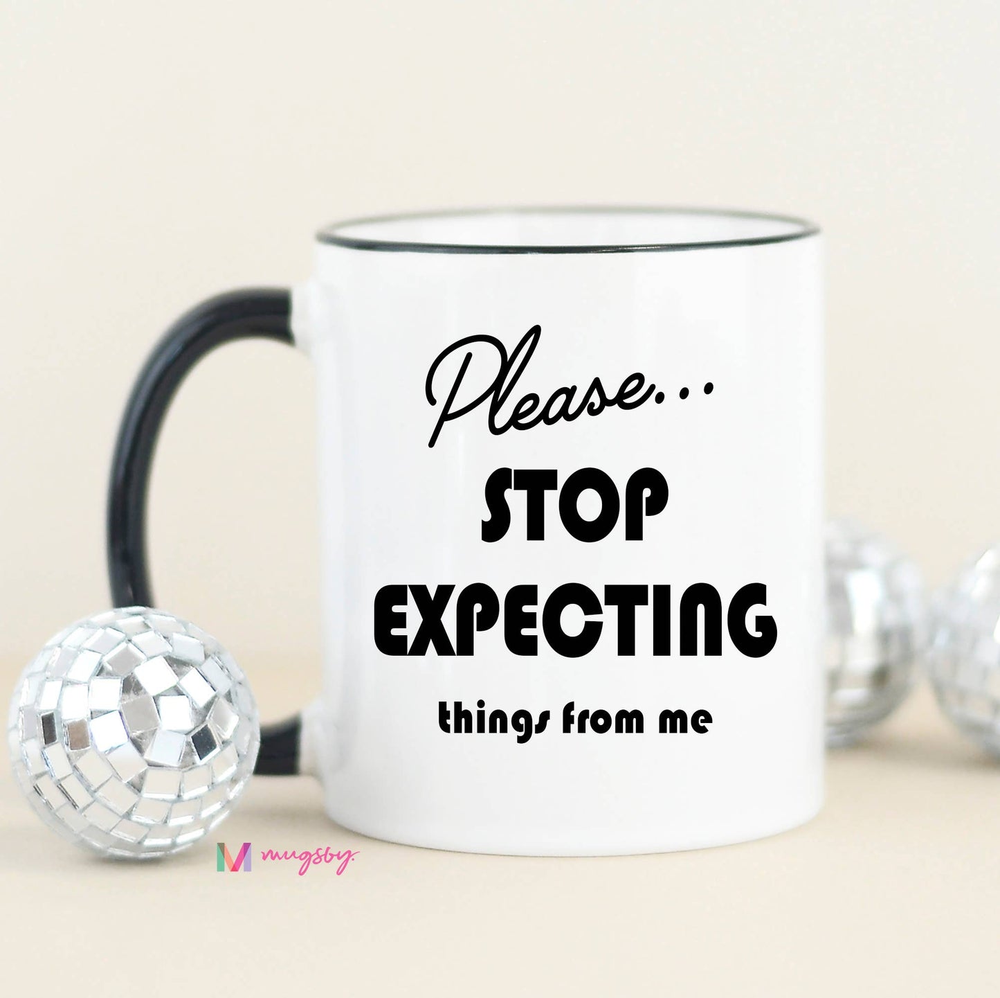 Please Stop Expecting Things Funny Coffee Mug: All White / 11oz