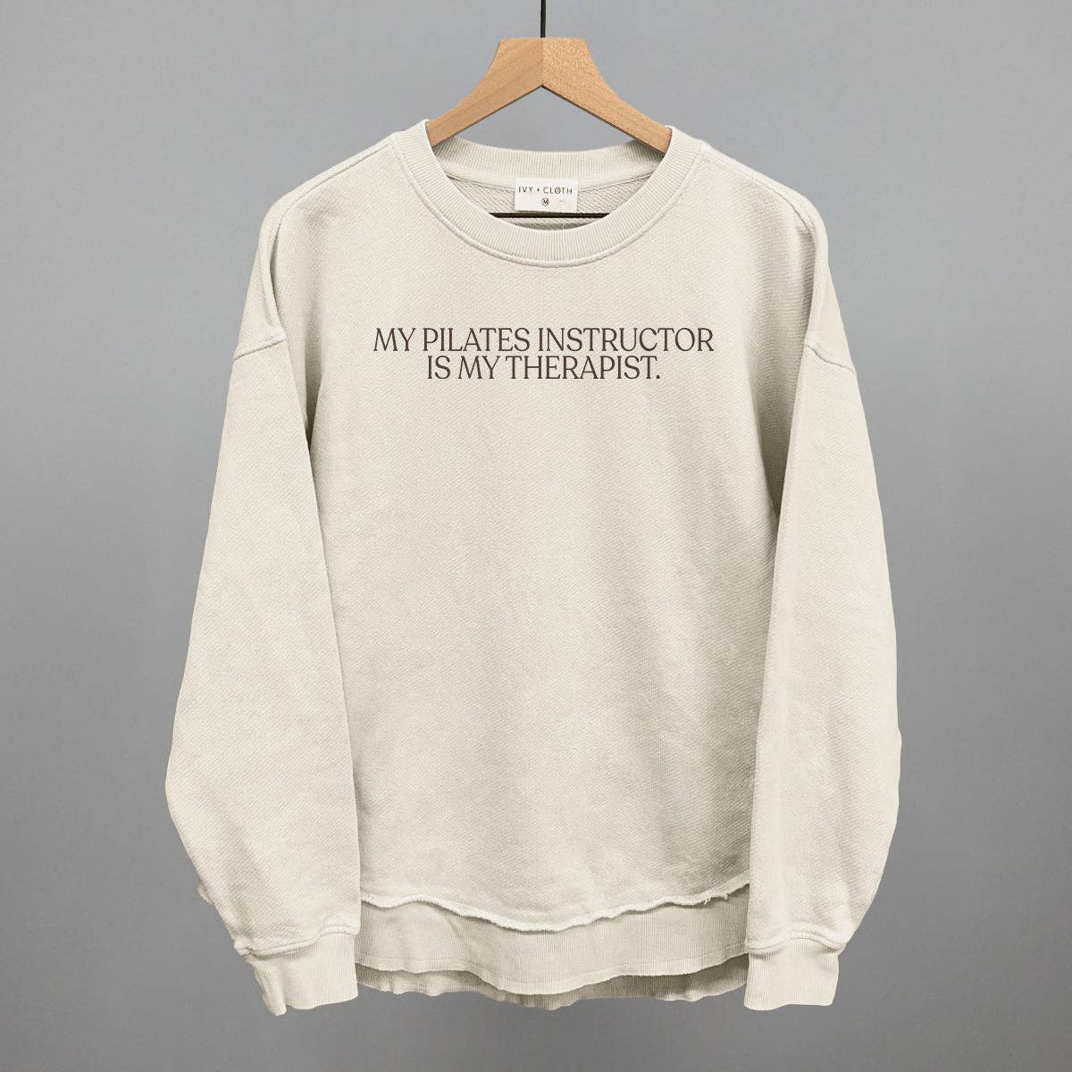 My Pilates Instructor Is My Therapist: Oatmeal / S / Sweatshirt