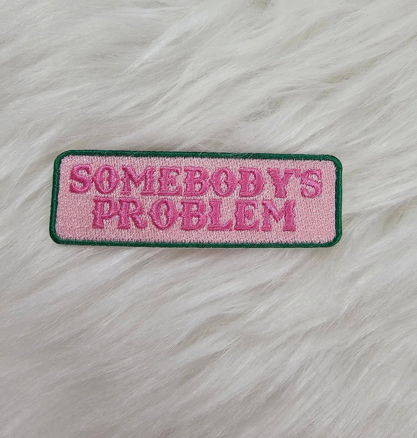 'Somebody's Problem' Pink and Green Embroidery Iron On Patch
