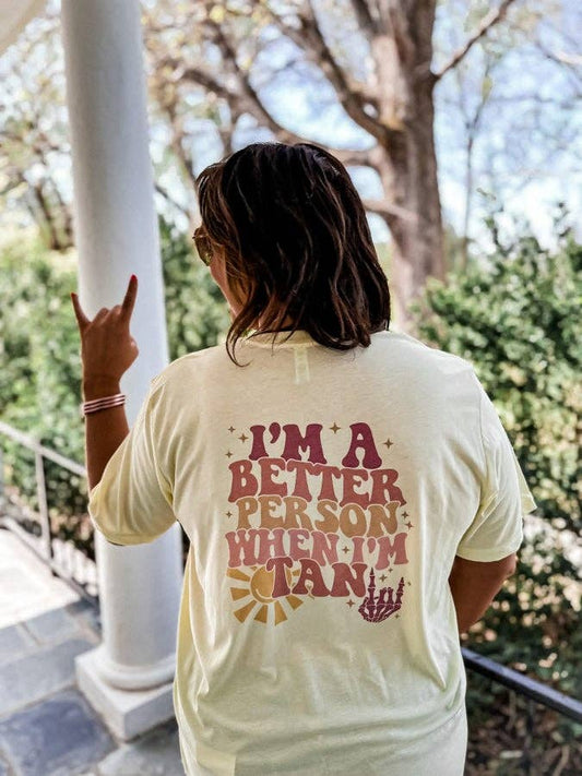 Better Person When I'm Tan Graphic Tee: MEDIUM