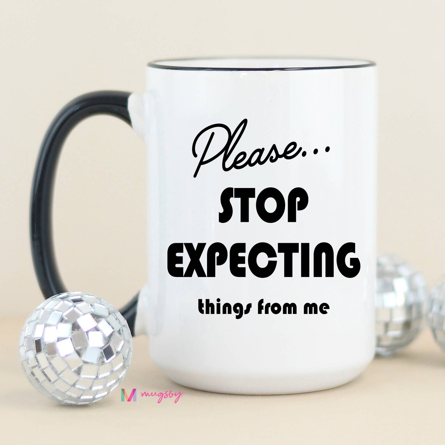 Please Stop Expecting Things Funny Coffee Mug: All White / 11oz
