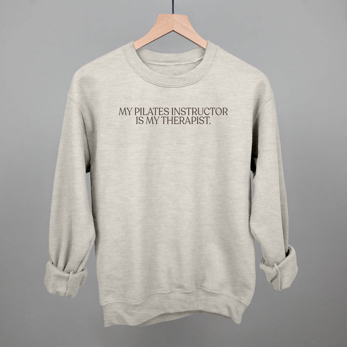 My Pilates Instructor Is My Therapist: Oatmeal / XL / Sweatshirt