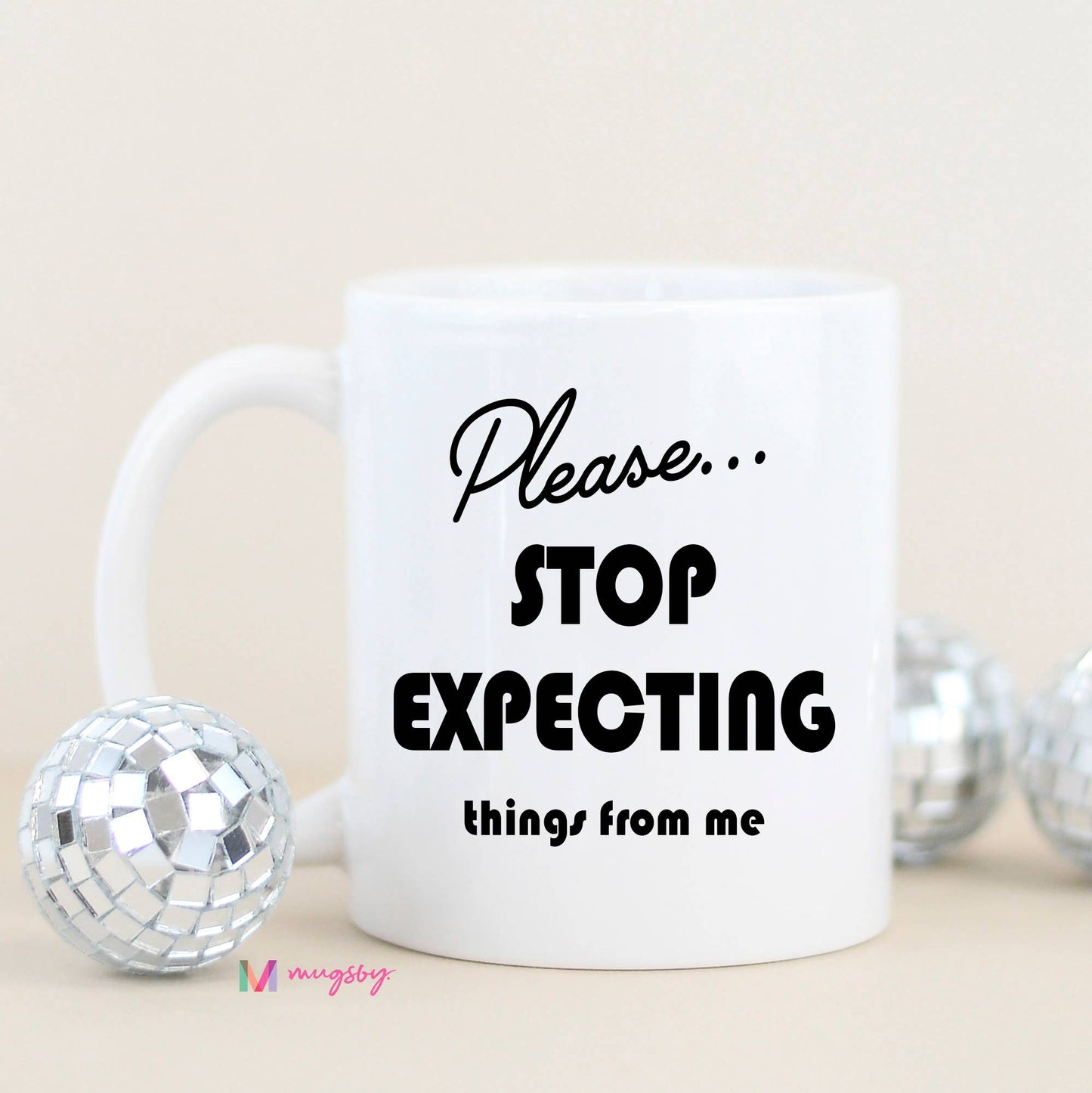 Please Stop Expecting Things Funny Coffee Mug: All White / 11oz