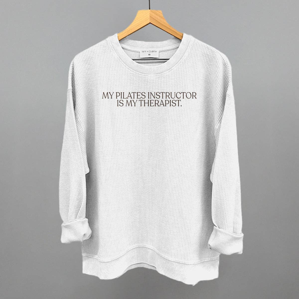 My Pilates Instructor Is My Therapist: Oatmeal / M / Sweatshirt